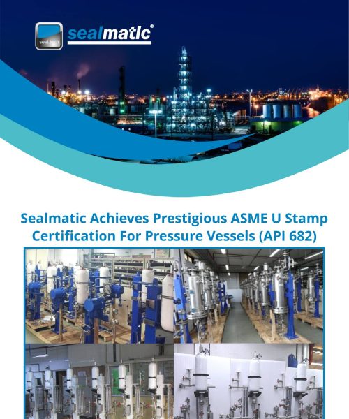 Sealmatic Achieves Prestigious ASME U Stamp Certification For Pressure Vessels (API 682)